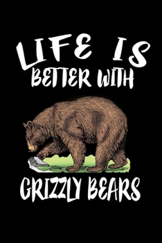 Paperback Life Is Better With Grizzly Bears: Animal Nature Collection Book