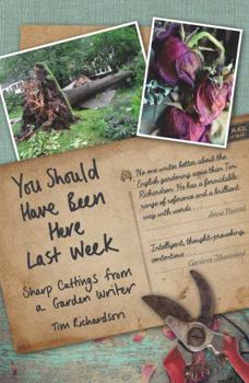 Hardcover You Should Have Been Here Last Week: Sharp Cuttings from a Garden Writer Book