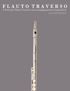 Paperback Flauto Traverso: 4 Pezzi Per Flauto Traverso Con Accompagnamento Di Pianoforte [Italian] Book