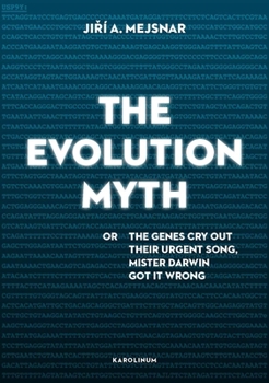 Paperback The Evolution Myth: Or, the Genes Cry Out Their Urgent Song, Mister Darwin Got It Wrong Book