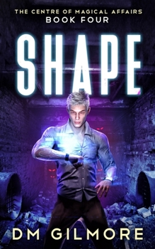 SHAPE - Book #4 of the Centre of Magical Affairs