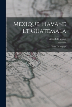 Paperback Mexique, Havane et Guatemala; notes de voyage [French] Book