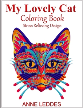 My Lovely Cat Coloring Book: Cat Coloring Books for Adults and Kids , Stress Reliving Original Design, Amazingly Creative Cats to Color
