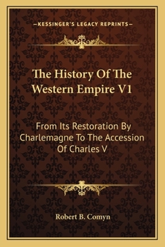 Paperback The History Of The Western Empire V1: From Its Restoration By Charlemagne To The Accession Of Charles V Book