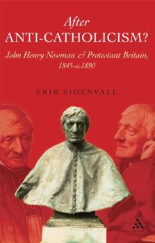 Hardcover After Anti-Catholicism?: John Henry Newman and Protestant Britain, 1845-C. 1890 Book