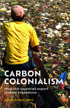 Hardcover Carbon Colonialism: How Rich Countries Export Climate Breakdown Book