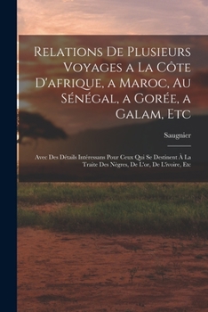 Paperback Relations De Plusieurs Voyages a La Côte D'afrique, a Maroc, Au Sénégal, a Gorée, a Galam, Etc: Avec Des Détails Intéressans Pour Ceux Qui Se Destinen [French] Book