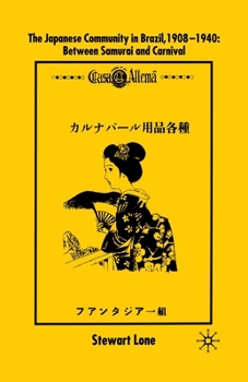 Paperback The Japanese Community in Brazil, 1908 - 1940: Between Samurai and Carnival Book