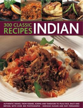 Paperback 300 Classic Indian Recipes: Authentic Dishes from Kebabs, Pilau Rice and Biryani to Korma, Balti and Tandoori, with Over 300 Photographs Book
