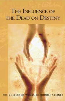 Influence Of The Dead On Destiny (Collected Works of Rudolf Steiner) - Book  of the Collected Works of Rudolf Steiner