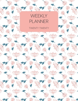 Weekly Planner Twenty Twenty: 2020 Dated Weekly Planner With To Do Notes & Inspirational Quotes - Flowery Pattern (Motivational Floral Calendar Planners)