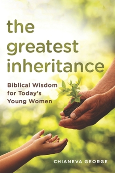 Paperback The Greatest Inheritance: Biblical Wisdom for Today's Young Women Book