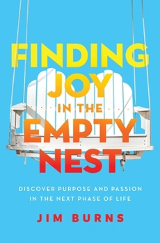 Paperback Finding Joy in the Empty Nest: Discover Purpose and Passion in the Next Phase of Life Book
