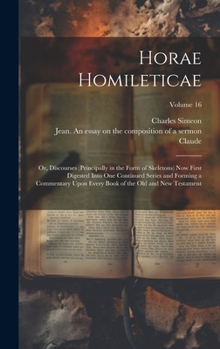 Horae Homileticae: Or, Discourses (principally in the Form of Skeletons) now First Digested Into one Continued Series and Forming a Commentary Upon Every Book of the Old and New Testament; Volume 16