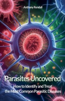 Paperback Parasites Uncovered: How to Identify and Treat the Most Common Parasitic Diseases Book