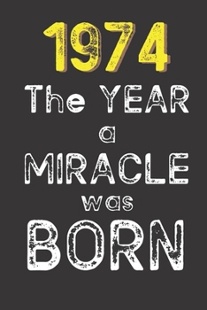 1974 The Year a Miracle was Born: Born in 1974. Birthday Nostalgia Fun gift for someone’s birthday, perfect present for a friend or a family member. ... glossy cover, 6x9 inches (15.2 x  22.9 cm)