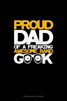 Paperback Proud Dad of a Freaking Awesome Band Geek: Sermon Notes Journal Book