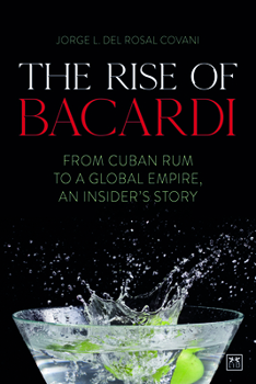 Hardcover The Rise of Bacardi: From Cuban Rum to a Global Empire, an Insider's Story Book