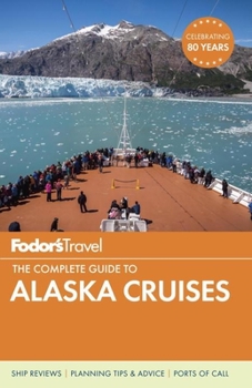 Fodor's The Complete Guide to Alaska Cruises