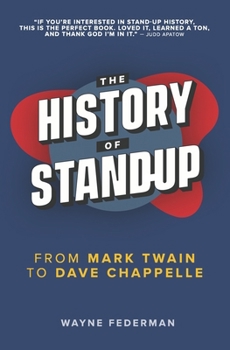 Paperback The History of Stand-Up: From Mark Twain to Dave Chappelle Book
