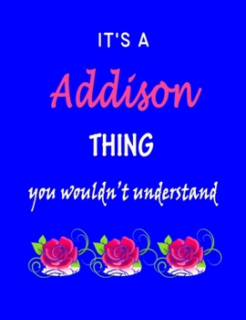 Paperback It's A Addison Thing You Wouldn't Understand: Addison First Name Personalized Journal 8.5 x 11 Notebook, Wide Ruled (Lined) blank pages Funny Cover fo Book