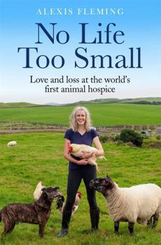 Hardcover No Life Too Small: Love and loss at the world's first animal hospice Book