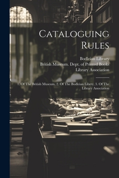 Paperback Cataloguing Rules: 1. Of The British Museum, 2. Of The Bodleian Librry, 3. Of The Library Association Book