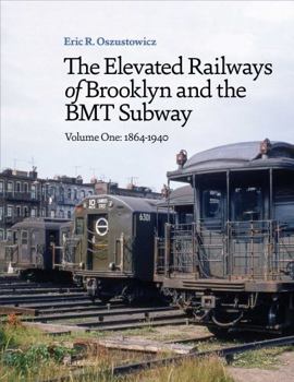 Paperback The elevated Railways of Brooklyn and BMT Subway Volume One: 1864-1940 Book