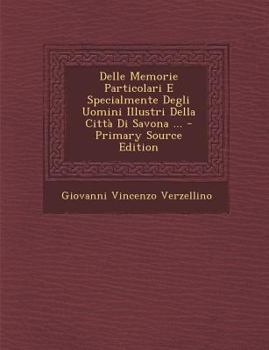 Paperback Delle Memorie Particolari E Specialmente Degli Uomini Illustri Della Citta Di Savona ... - Primary Source Edition [Italian] Book