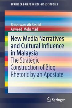 New Media Narratives and Cultural Influence in Malaysia : The Strategic Construction of Blog Rhetoric by an Apostate