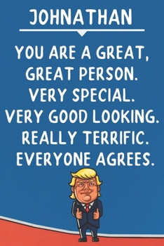 Johnathan You Are A Great Great Person Very Special: Donald Trump Notebook Journal Gift for Johnathan / Diary / Unique Greeting Card Alternative