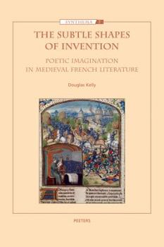 Paperback The Subtle Shapes of Invention: Poetic Imagination in Medieval French Literature Book