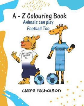 Paperback A - Z Colouring Book: Animals Can Play Football Too Book