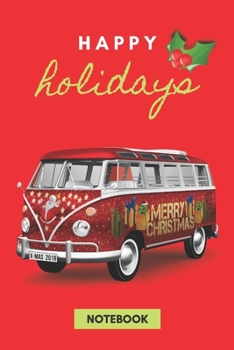 HAPPY HOLIDAYS: MERRY CHRISTMAS VAN on RED Cover Journal; Blank 120 College Ruled Pages in size 6x9 inches; Cute and Cool Present for yourself friends ... for Kids or Adults, boys, girls, women, men
