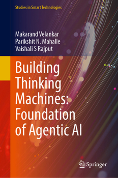 Building Thinking Machines: Foundation of Agentic AI (Studies in Smart Technologies)