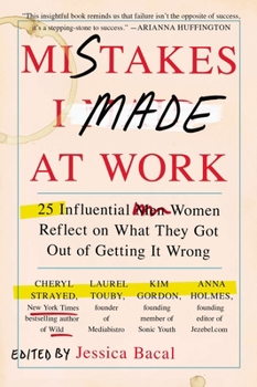 Paperback Mistakes I Made at Work: 25 Influential Women Reflect on What They Got Out of Getting It Wrong Book