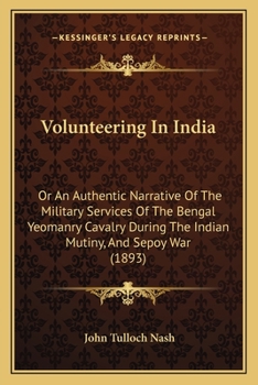 Paperback Volunteering In India: Or An Authentic Narrative Of The Military Services Of The Bengal Yeomanry Cavalry During The Indian Mutiny, And Sepoy War (1893 Book