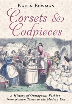 Paperback Corsets and Codpieces: A History of Outrageous Fashion, from Roman Times to the Modern Era Book