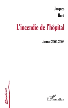 Paperback L'incendie de l'hôpital: journal 2000-2002 [French] Book