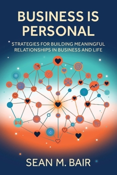 Paperback Business is Personal: Strategies for Building Meaningful Relationships in Business and Life Book