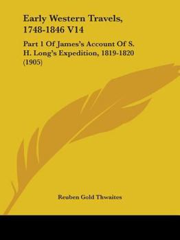 Early Western Travels, 1748-1846 V14: Part 1 Of James's Account Of S. H. Long's Expedition, 1819-1820
