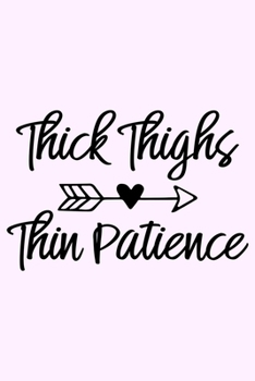 Paperback Thick Thighs Thin Patience: Lined Blank Notebook Journal With Funny Sassy Saying On Cover, Great Gifts For Coworkers, Employees, Women, And Staff Book