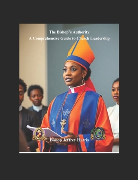 Paperback The Bishop's Authority: A Comprehensive Guide to Church Leadership Book