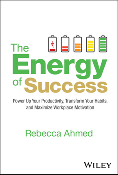 Hardcover The Energy of Success: Power Up Your Productivity, Transform Your Habits, and Maximize Workplace Motivation Book