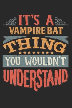 It's A Vampire Bat Thing You Wouldn't Understand: Gift For Vampire Bat Lover 6x9 Planner Journal