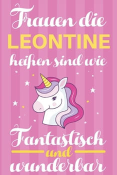 Notizbuch: Frauen Die Leontine Heißen Sind Wie Einhörner (120 linierte Seiten, Softcover) Tagebebuch, Reisetagebuch, Skizzenbuch Für Mama, Tochter, Beste Freundin, Oma, Tante (German Edition)