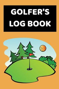 Paperback Golfers Log Book: 6" x 9" Kids Golf Notebook with Game Score Templates to Track Golfing Stats & Performance - Orange Cover (105 Pages) Book