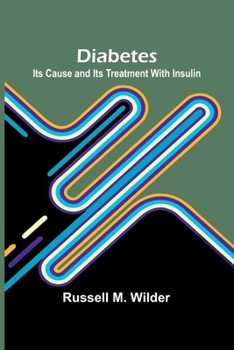 Paperback Diabetes: Its Cause And Its Treatment With Insulin Book