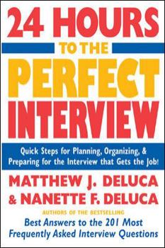 Paperback 24 Hours to the Perfect Interview: Quick Steps for Planning, Organizing, and Preparing for the Interview That Gets the Job Book