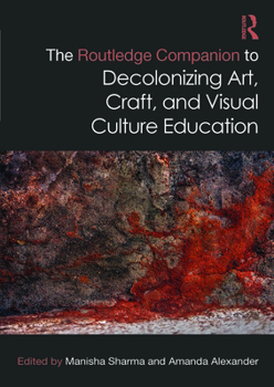Hardcover The Routledge Companion to Decolonizing Art, Craft, and Visual Culture Education Book
